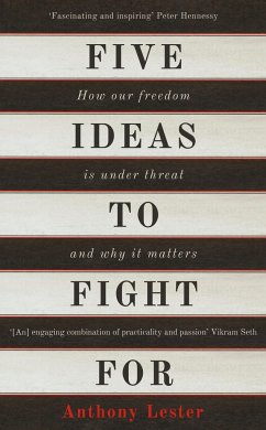 Five Ideas to Fight for: How Our Freedom Is Under Threat and Why It Matters - Lester, Anthony