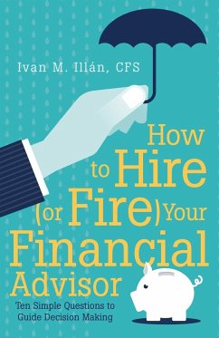 How to Hire (or Fire) Your Financial Advisor - Illán, Cfs Ivan M.