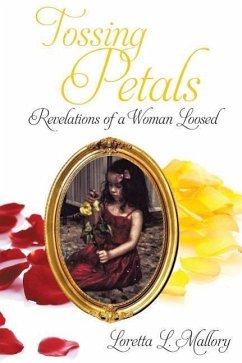 Tossing Petals; Revelations of a Woman Loosed - Mallory, Loretta L.