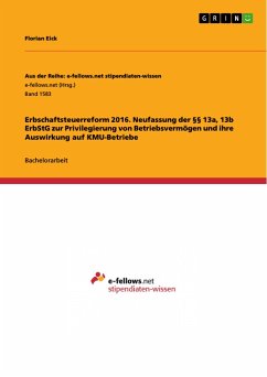 Erbschaftsteuerreform 2016. Neufassung der §§ 13a, 13b ErbStG zur Privilegierung von Betriebsvermögen und ihre Auswirkung auf KMU-Betriebe - Eick, Florian