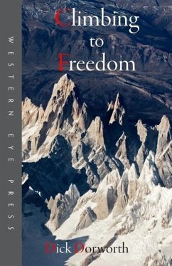 Climbing to Freedom: Climbs, Climbers & the Climbing Life - Dorworth, Dick