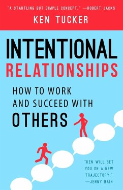 Intentional Relationships: How to Work and Succeed with Others - Tucker, Ken