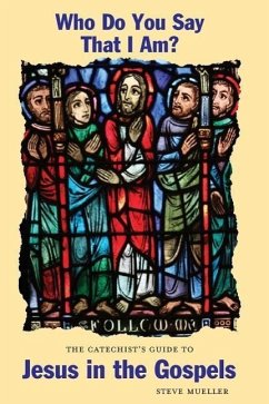 Who Do You Say That I Am? the Catechist's Guide to Jesus in the Gospels - Mueller, Steve