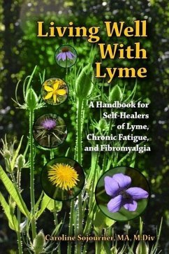 Living Well with Lyme: A Handbook for Self-Healers of Lyme, Chronic Fatigue, and - Sojourner, Caroline