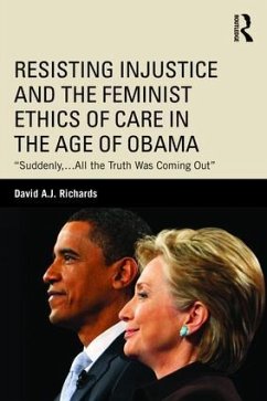 Resisting Injustice and the Feminist Ethics of Care in the Age of Obama - Richards, David A J