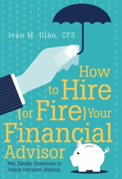 How to Hire (or Fire) Your Financial Advisor - Illán, Cfs Ivan M.