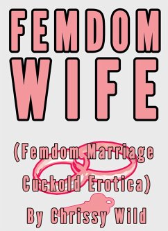 Femdom Wife (Femdom Marriage Cuckold Erotica) (eBook, ePUB) - Wild, Chrissy