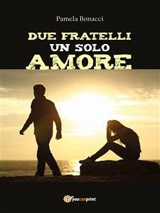 Due fratelli un solo amore (eBook, PDF) - Bonacci, Pamela