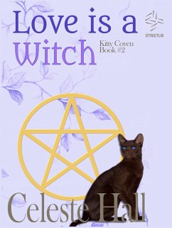 Love Is A Witch: Kitty Coven Series, Book 2 (eBook, ePUB) - Hall, Celeste