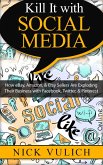 Kill It with Social Media: How eBay, Amazon, & Etsy Sellers Are Exploding Their Business with Facebook, Twitter, & Pinterest (eBook, ePUB)