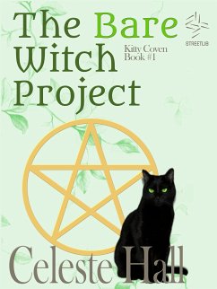 The Bare Witch Project: Kitty Coven Series, Book 1 (eBook, ePUB) - Hall, Celeste