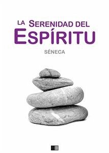 Sobre la serenidad del espíritu (eBook, ePUB) - Séneca