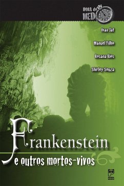Frankenstein e outros mortos-vivos (eBook, ePUB) - Jaf, Ivan; Filho, Manuel; Souza, Shirley; Rios, Rosana
