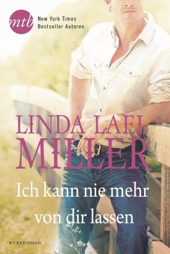 Ich kann nie mehr von dir lassen (eBook, ePUB) - Miller, Linda Lael