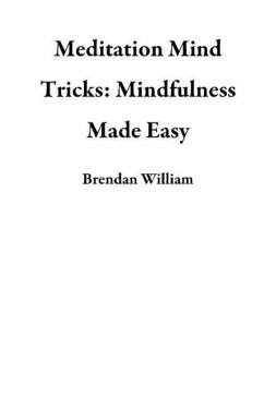 Meditation Mind Tricks: Mindfulness Made Easy (eBook, ePUB) - William, Brendan