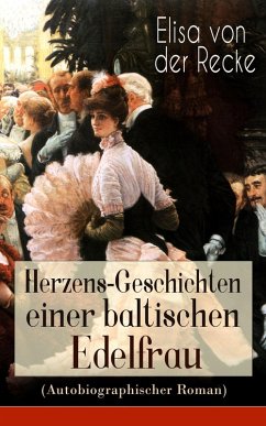 Herzens-Geschichten einer baltischen Edelfrau (Autobiographischer Roman) (eBook, ePUB) - Recke, Elisa Von Der