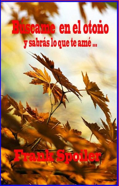 Búscame en el otoño y sabrás lo que te amé... (eBook, ePUB)