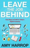 Leave The Job Behind: Easy Ways to Profit In Today's Digital Economy (eBook, ePUB)