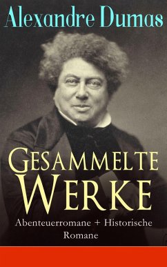 Gesammelte Werke: Abenteuerromane + Historische Romane (eBook, ePUB) - Dumas, Alexandre