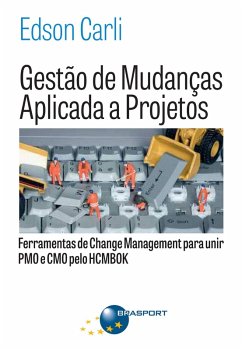 Gestão de Mudanças Aplicada a Projetos: Ferramentas de Change Management para Unir PMO e CMO (eBook, ePUB) - Carli, Edson