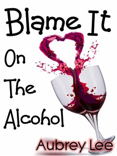 Blame It on the Alcohol (eBook, ePUB) - Lee, Aubrey