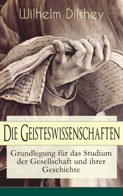 Die Geisteswissenschaften - Grundlegung für das Studium der Gesellschaft und ihrer Geschichte (eBook, ePUB) - Dilthey, Wilhelm