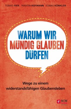 Warum wir mündig glauben dürfen (eBook, ePUB) - Faix, Tobias; Hofmann, Martin; Künkler, Tobias