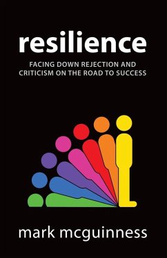 Resilience: Facing Down Rejection and Criticism on the Road to Success (eBook, ePUB) - Mcguinness, Mark