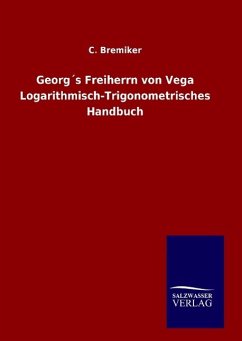 Georg´s Freiherrn von Vega Logarithmisch-Trigonometrisches Handbuch - Bremiker, C.