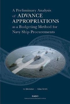 A Preliminary Analysis If Advance Appropriations as a Budgeting Method Fdor Navy Ship Procurements - Blickstein, Irv; Smith, Giles