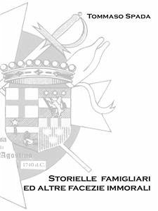 Storielle Famigliari ed altre facezie immorali (eBook, PDF) - Spada, Tommaso