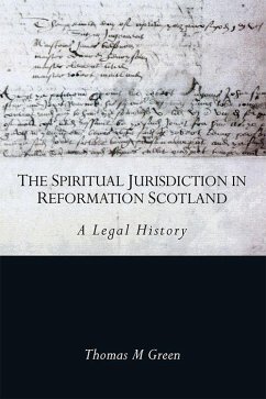 The Spiritual Jurisdiction in Reformation Scotland - Green, Thomas