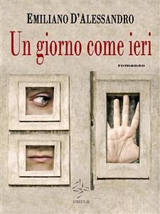 Un giorno come ieri (eBook, ePUB) - D'Alessandro, Emiliano; D'alessandro, Emiliano