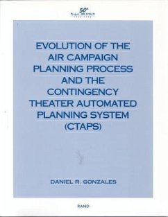 Evolution of the Air Campaign Planning Process and the Contingency Theater Automated Planning System (Ctaps) - Gaonzales, D R