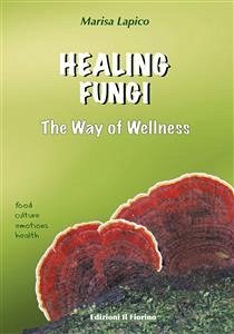 HEALING FUNGI - The Way of Wellness (eBook, ePUB) - Lapico, Marisa