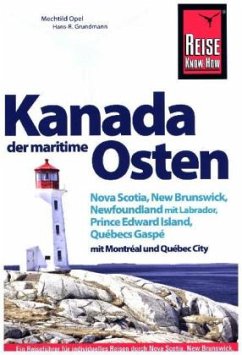 Kanada, der maritime Osten Nova Scotia, New Brunswick, Newfoundland mit Labrador, Prince Edward Island, Québecs Gaspé un - Grundmann, Hans-Rudolf;Opel, Mechtild