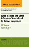 Lyme Disease and Other Infections Transmitted by Ixodes scapularis, An Issue of Infectious Disease Clinics of North Amer