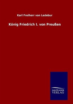 König Friedrich I. von Preußen - Ledebur, Karl Freiherr von