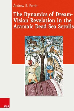 The Dynamics of Dream-Vision Revelation in the Aramaic Dead Sea Scrolls (eBook, PDF) - Perrin, Andrew B.
