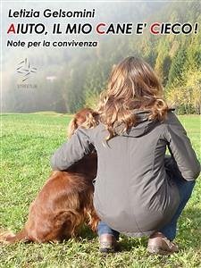 Aiuto, il mio cane è cieco! Note per la convivenza (eBook, ePUB) - Gelsomini, Letizia