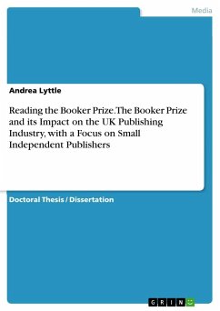 Reading the Booker Prize. The Booker Prize and its Impact on the UK Publishing Industry, with a Focus on Small Independent Publishers - Lyttle, Andrea