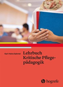 Lehrbuch Kritische Pflegepädagogik (eBook, PDF) - Sahmel, Karl-Heinz