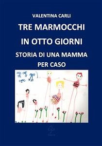 Tre marmocchi in otto giorni (eBook, ePUB) - Carli, Valentina