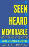 Be Seen, Be Heard, Be Memorable: Digital and Social Marketing Strategy (eBook, ePUB) Be Seen, Be Heard, Be Memorable: Digital and Social Marketing Strategy (eBook, ePUB)