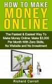 How To Make Money: The Fastest & Easiest Way To Make Money Online: Make $3,000 Per Month With Zero Skills, No Website and No Investment (eBook, ePUB)