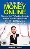 How To Make Money Online: Discover How To Rapidly Generate Massive Affiliate Commissions of $150-$650 Daily Like Clockwork With Zero Effort (eBook, ePUB)