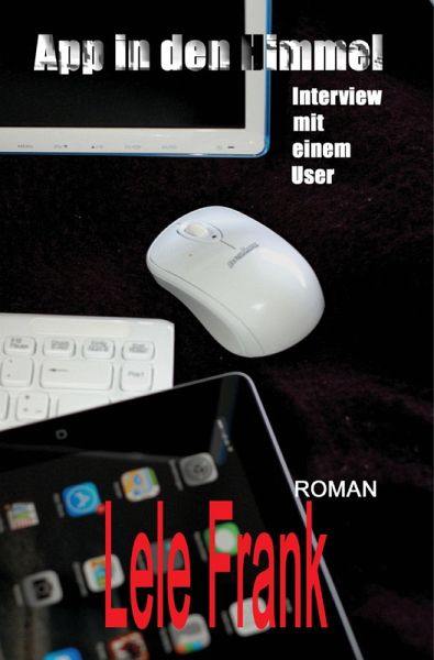 App in den Himmel - Interview mit einem User (eBook, ePUB) App in den Himmel - Interview mit einem User (eBook, ePUB)