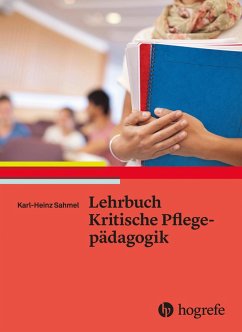 Lehrbuch Kritische Pflegepädagogik (eBook, ePUB) - Sahmel, Karl-Heinz