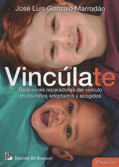 Vincúlate : relaciones reparadoras del vínculo en los niños adoptados y acogidos - Gonzalo Marrodán, José Luis