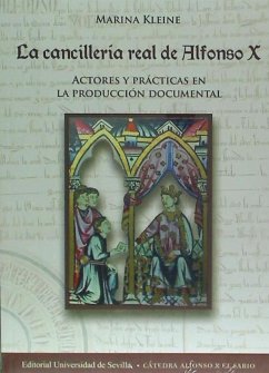 La cancillería real de Alfonso X : actores y prácticas en la producción documental - Kleine, Marina